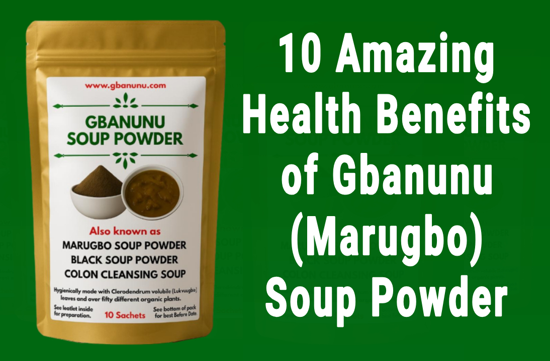 10 Amazing Health Benefits of Gbanunu (Marugbo) Soup Powder You Need to Know